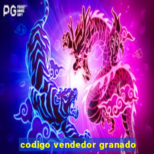 codigo vendedor granado